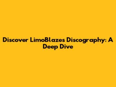 Discover LimoBlaze's Discography: A Deep Dive