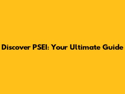 Discover PSEI: Your Ultimate Guide
