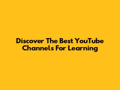Discover The Best YouTube Channels For Learning