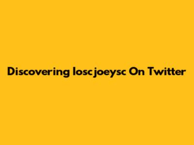 Discovering Ioscjoeysc On Twitter
