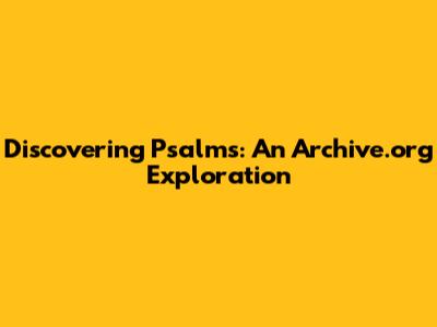 Discovering Psalms: An Archive.org Exploration