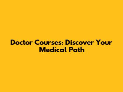 Doctor Courses: Discover Your Medical Path