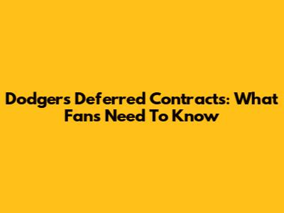 Dodgers' Deferred Contracts: What Fans Need To Know