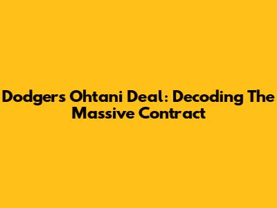 Dodgers' Ohtani Deal: Decoding The Massive Contract