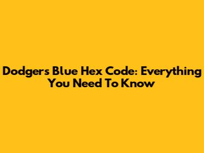 Dodgers Blue Hex Code: Everything You Need To Know