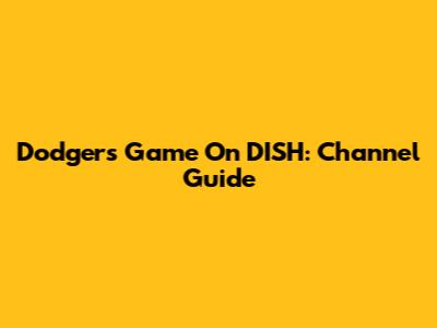 Dodgers Game On DISH: Channel Guide