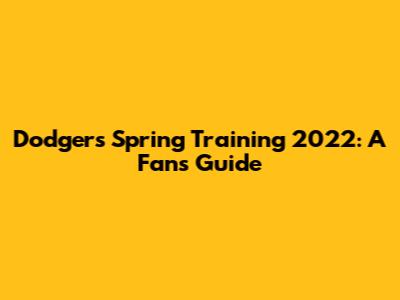 Dodgers Spring Training 2022: A Fan's Guide