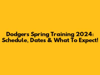 Dodgers Spring Training 2024: Schedule, Dates & What To Expect!
