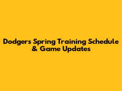 Dodgers Spring Training Schedule & Game Updates