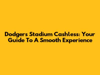 Dodgers Stadium Cashless: Your Guide To A Smooth Experience