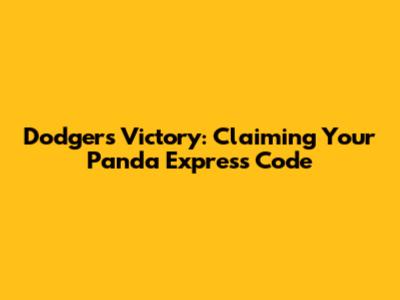 Dodgers Victory: Claiming Your Panda Express Code