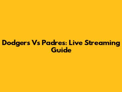 Dodgers Vs Padres: Live Streaming Guide