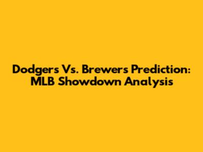 Dodgers Vs. Brewers Prediction: MLB Showdown Analysis