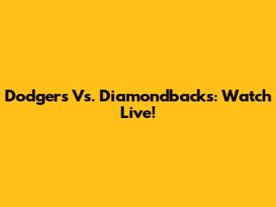 Dodgers Vs. Diamondbacks: Watch Live!