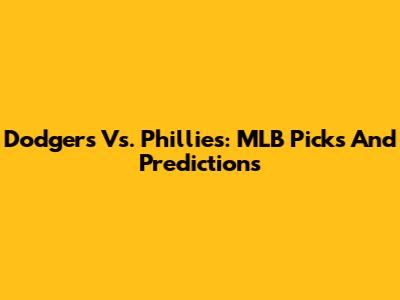 Dodgers Vs. Phillies: MLB Picks And Predictions