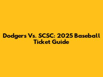 Dodgers Vs. SCSC: 2025 Baseball Ticket Guide