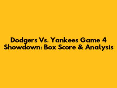Dodgers Vs. Yankees Game 4 Showdown: Box Score & Analysis