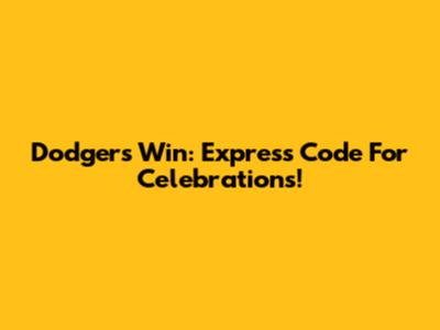 Dodgers Win: Express Code For Celebrations!