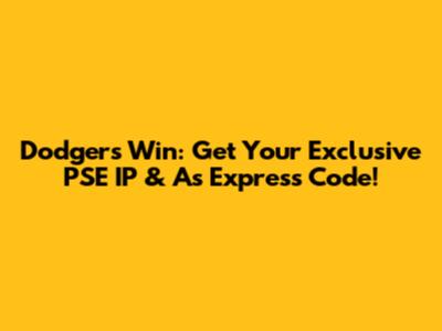Dodgers Win: Get Your Exclusive PSE IP & A's Express Code!