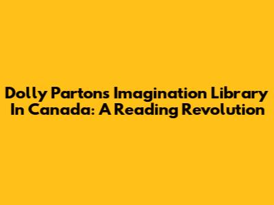 Dolly Parton's Imagination Library In Canada: A Reading Revolution