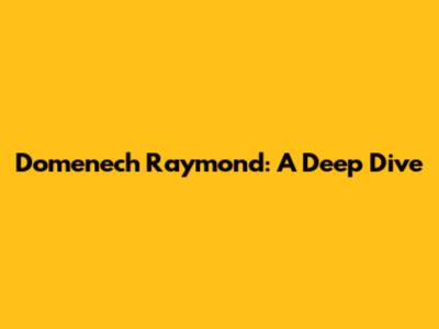 Domenech Raymond: A Deep Dive