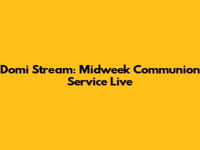 Domi Stream: Midweek Communion Service Live