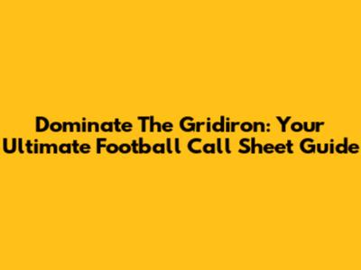 Dominate The Gridiron: Your Ultimate Football Call Sheet Guide