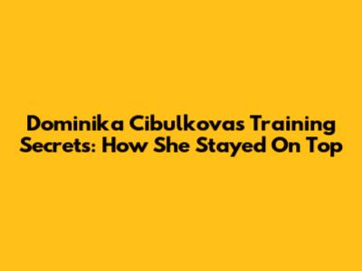 Dominika Cibulkova's Training Secrets: How She Stayed On Top