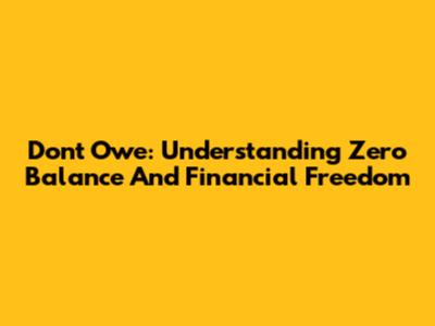 Don't Owe: Understanding Zero Balance And Financial Freedom