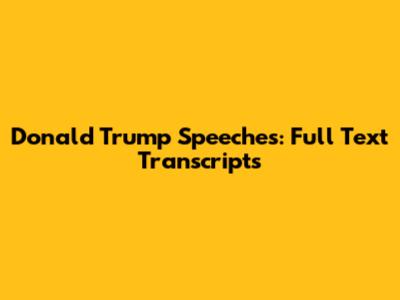 Donald Trump Speeches: Full Text Transcripts