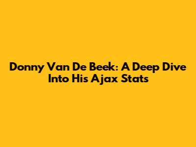 Donny Van De Beek: A Deep Dive Into His Ajax Stats