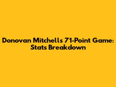 Donovan Mitchell's 71-Point Game: Stats Breakdown