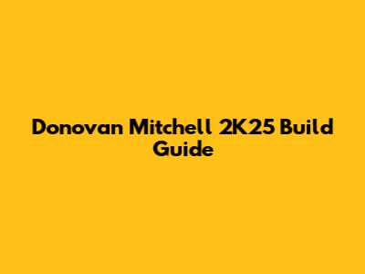 Donovan Mitchell 2K25 Build Guide