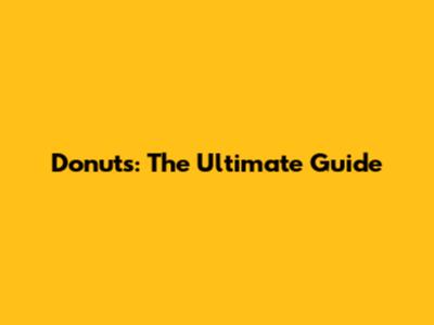 Donuts: The Ultimate Guide