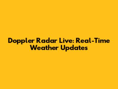 Doppler Radar Live: Real-Time Weather Updates