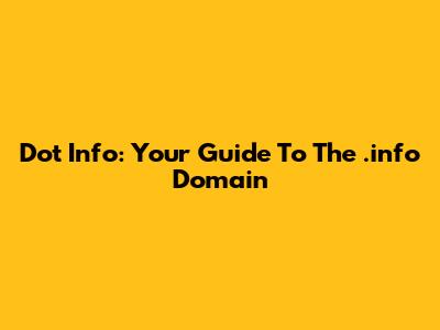 Dot Info: Your Guide To The .info Domain