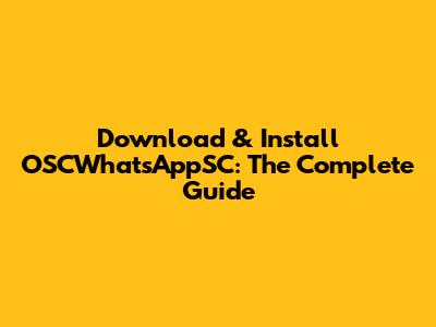 Download & Install OSCWhatsAppSC: The Complete Guide