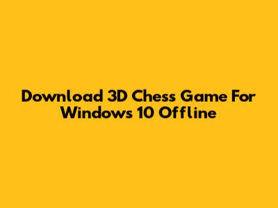 Download 3D Chess Game For Windows 10 Offline