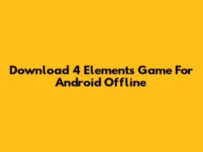 Download 4 Elements Game For Android Offline