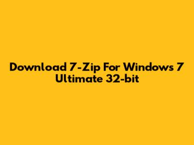 Download 7-Zip For Windows 7 Ultimate 32-bit