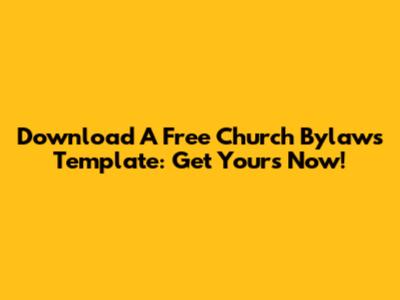 Download A Free Church Bylaws Template: Get Yours Now!