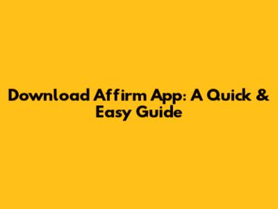 Download Affirm App: A Quick & Easy Guide