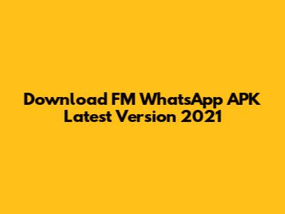 Download FM WhatsApp APK Latest Version 2021