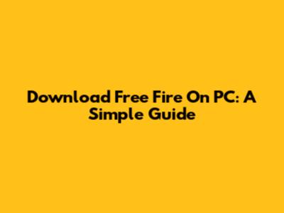 Download Free Fire On PC: A Simple Guide