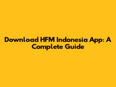 Download HFM Indonesia App: A Complete Guide