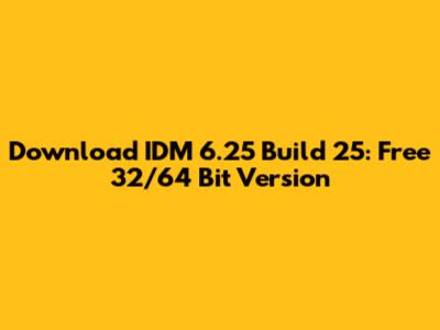 Download IDM 6.25 Build 25: Free 32/64 Bit Version