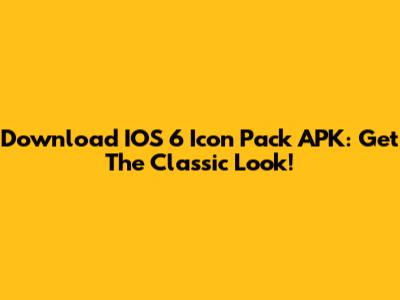 Download IOS 6 Icon Pack APK: Get The Classic Look!
