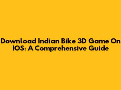 Download Indian Bike 3D Game On IOS: A Comprehensive Guide