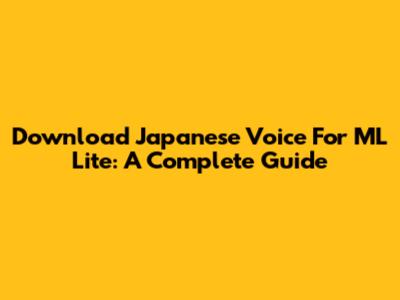 Download Japanese Voice For ML Lite: A Complete Guide
