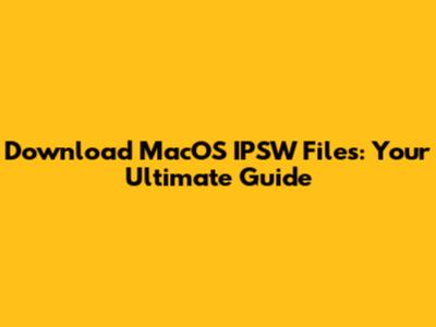 Download MacOS IPSW Files: Your Ultimate Guide